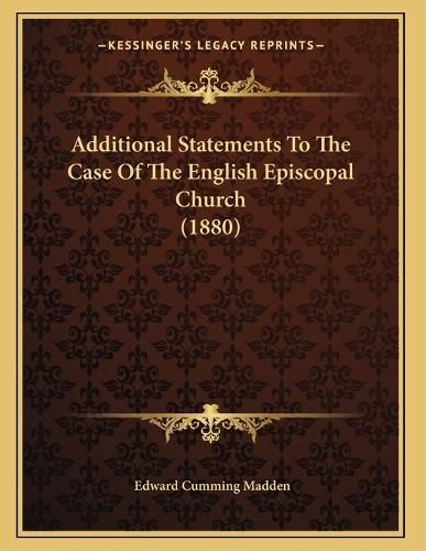Cover image for Additional Statements to the Case of the English Episcopal Church (1880)