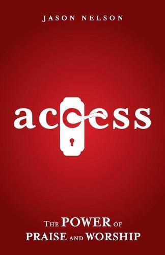 Cover image for Access: The Power of Praise and Worship