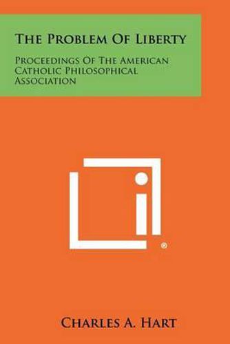 Cover image for The Problem of Liberty: Proceedings of the American Catholic Philosophical Association