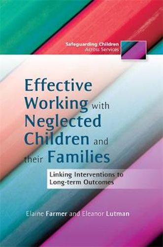 Cover image for Effective Working with Neglected Children and their Families: Linking Interventions to Long-term Outcomes