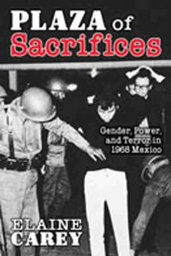 Cover image for Plaza of Sacrifices: Gender, Power, and Terror in 1968 Mexico