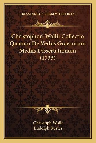 Cover image for Christophori Wollii Collectio Quatuor de Verbis Graecorum Mediis Dissertationum (1733)