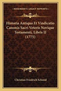 Cover image for Historia Antiqua Et Vindicatio Canonis Sacri Veteris Novique Testamenti, Libris II (1775)