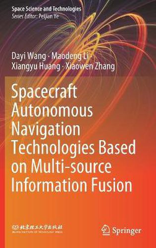 Cover image for Spacecraft Autonomous Navigation Technologies Based on Multi-source Information Fusion