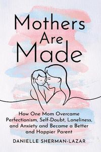 Cover image for Mothers are Made