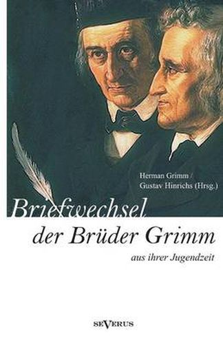 Cover image for Briefwechsel zwischen Jacob und Wilhelm Grimm aus der Jugendzeit. Herausgegeben von Herman Grimm und Gustav Hinrichs