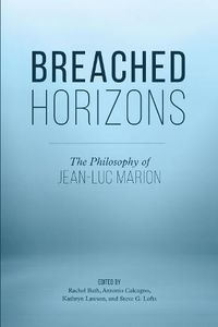 Cover image for Breached Horizons: The Philosophy of Jean-Luc Marion