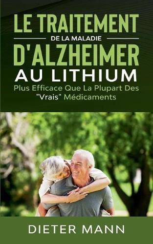 Cover image for Le Traitement de la Maladie d'Alzheimer au Lithium: Plus Efficace Que La Plupart Des Vrais Medicaments