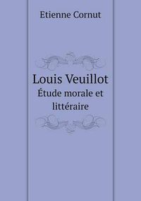 Cover image for Louis Veuillot Etude morale et litteraire