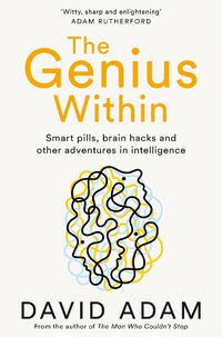 Cover image for The Genius Within: Smart Pills, Brain Hacks and Adventures in Intelligence