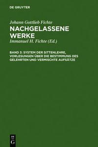 Cover image for System der Sittenlehre, Vorlesungen uber die Bestimmung des Gelehrten und vermischte Aufsatze