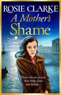 Cover image for A Mother's Shame: A gritty, standalone historical saga from bestseller Rosie Clarke for 2022