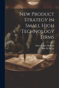 Cover image for New Product Strategy in Small High Technology Firms