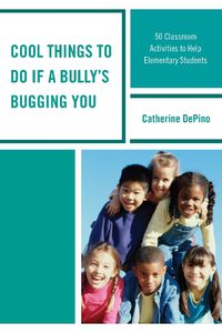 Cover image for Cool Things to Do If a Bully's Bugging You: 50 Classroom Activities to Help Elementary Students