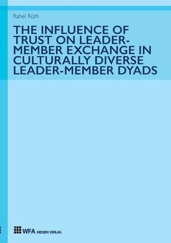 Cover image for The Influence of Trust on Leader-Member Exchange in Culturally Diverse Leader-Member Dyads