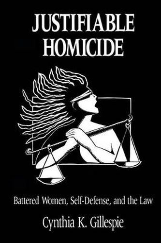 Cover image for Justifiable Homicide: Battered Women, Self-defence and the Law