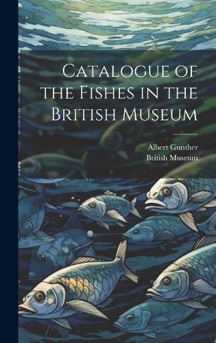 Cover image for Catalogue of the Fishes in the British Museum