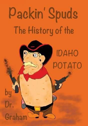 Cover image for Packin' Spuds: The History of the IDAHO Potato