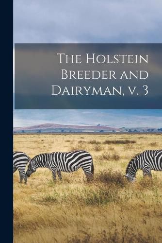 Cover image for The Holstein Breeder and Dairyman, V. 3