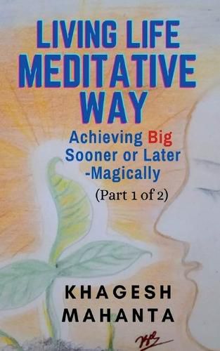 Cover image for LIVING LIFE MEDITATIVE WAY (Part 1 of 2): Achieving Big Sooner or Later-Magically