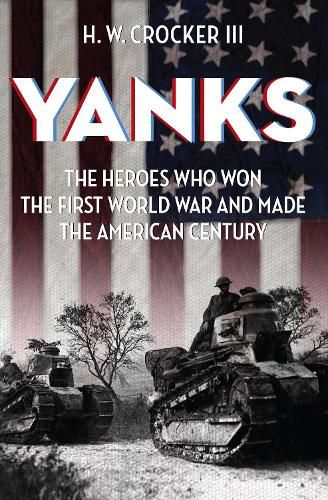 Cover image for Yanks: The Heroes Who Won the First World War and Made the American Century