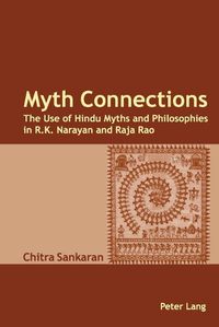 Cover image for Myth Connections: The Use of Hindu Myths and Philosophies in R.K. Narayan and Raja Rao (enlarged with the Myth Connection)