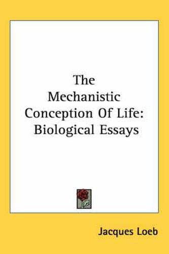 The Mechanistic Conception of Life: Biological Essays