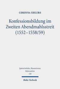 Cover image for Konfessionsbildung im Zweiten Abendmahlsstreit (1552-1558/59)