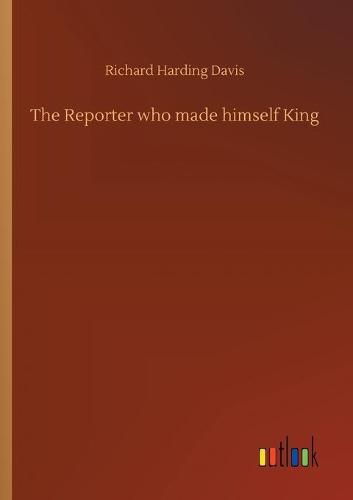 Cover image for The Reporter who made himself King