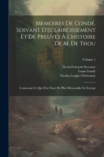 Cover image for Memoires De Conde, Servant D'eclaircissement Et De Preuves A L'histoire De M. De Thou