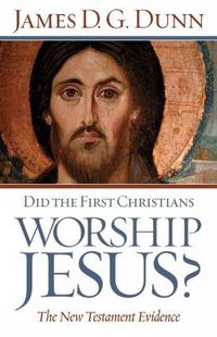 Cover image for Did the First Christians Worship Jesus?: The New Testament Evidence