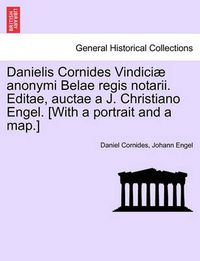 Cover image for Danielis Cornides Vindici Anonymi Belae Regis Notarii. Editae, Auctae A J. Christiano Engel. [With a Portrait and a Map.]