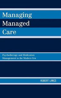 Cover image for Managing Managed Care: Psychotherapy and Medication Management in the Modern Era