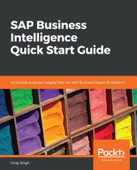 Cover image for SAP Business Intelligence Quick Start Guide: Actionable business insights from the SAP BusinessObjects BI platform