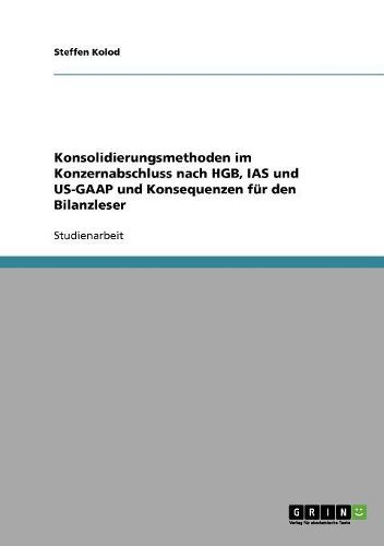 Cover image for Konsolidierungsmethoden im Konzernabschluss nach HGB, IAS und US-GAAP und Konsequenzen fur den Bilanzleser
