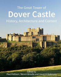 Cover image for The Great Tower of Dover Castle: History, Architecture and Context