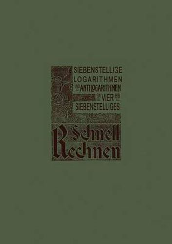 Cover image for Siebenstellige Logarithmen Und Antilogarithmen: Aller Vierstelligen Zahlen Und Mantissen Von 1000-9999 Bezw. 0000-9999, Mit Rand-Index Und Interpolations-Einrichtung Fur Vier- Bis Siebenstelliges Schnell-Rechnen