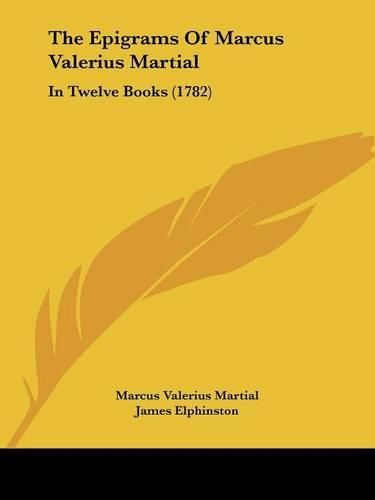 Cover image for The Epigrams of Marcus Valerius Martial: In Twelve Books (1782)