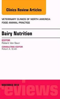 Cover image for Dairy Nutrition, An Issue of Veterinary Clinics of North America: Food Animal Practice