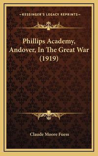 Cover image for Phillips Academy, Andover, in the Great War (1919)