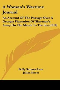 Cover image for A Woman's Wartime Journal: An Account of the Passage Over a Georgia Plantation of Sherman's Army on the March to the Sea (1918)