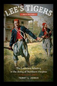 Cover image for Lee's Tigers Revisited: The Louisiana Infantry in the Army of Northern Virginia