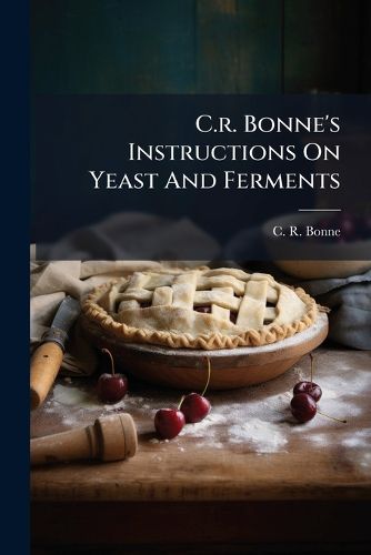 Cover image for C.r. Bonne's Instructions On Yeast And Ferments