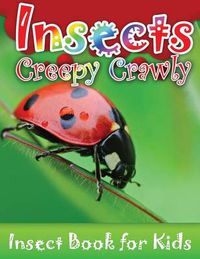 Cover image for Insects Creepy Crawly (Insect Books for Kids)