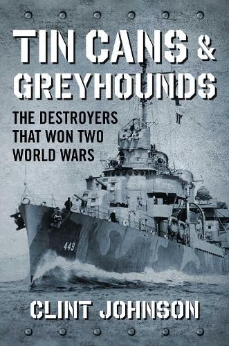 Cover image for Tin Cans and Greyhounds: The Destroyers that Won Two World Wars