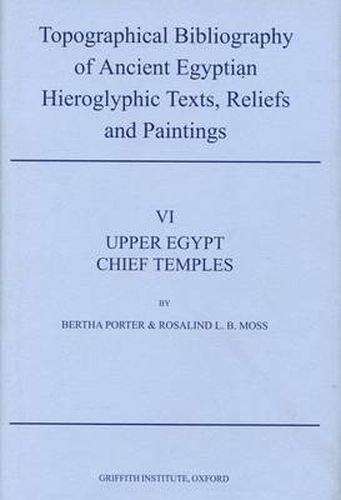 Cover image for Topographical Bibliography of Ancient Egyptian Hieroglyphic Texts, Reliefs and Paintings. Volume VI: Upper Egypt: Chief Temples (excluding Thebes): Abydos, Dendera, Esna, Edfu, Kom Ombo, and Philae