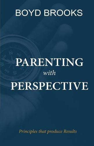 Cover image for Parenting with Perspective: Principles that produce Results