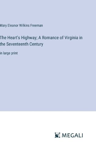 Cover image for The Heart's Highway; A Romance of Virginia in the Seventeenth Century