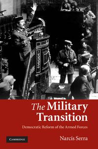 Cover image for The Military Transition: Democratic Reform of the Armed Forces