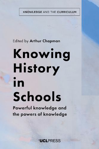 Cover image for Knowing History in Schools: Powerful Knowledge and the Powers of Knowledge